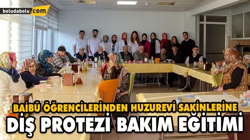 BAİBÜ ÖĞRENCİLERİNDEN HUZUREVİ SAKİNLERİNE DİŞ PROTEZİ BAKIM EĞİTİMİ BAİBÜ ÖĞRENCİLERİNDEN HUZUREVİ SAKİNLERİNE DİŞ PROTEZİ BAKIM EĞİTİMİ