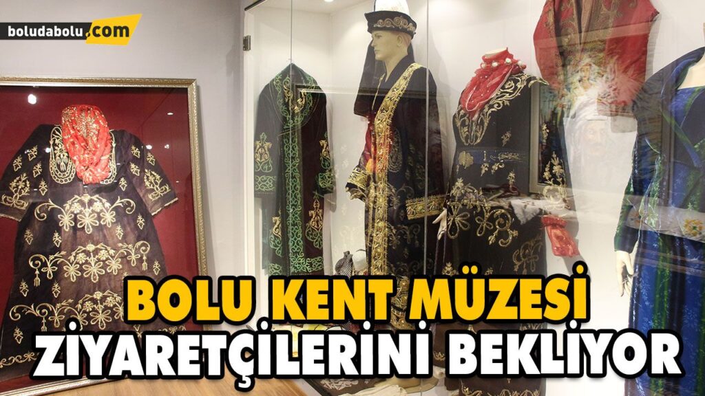 BOLU KENT MÜZESİ ZİYARETÇİLERİNİ BEKLİYOR BOLU KENT MÜZESİ ZİYARETÇİLERİNİ BEKLİYOR