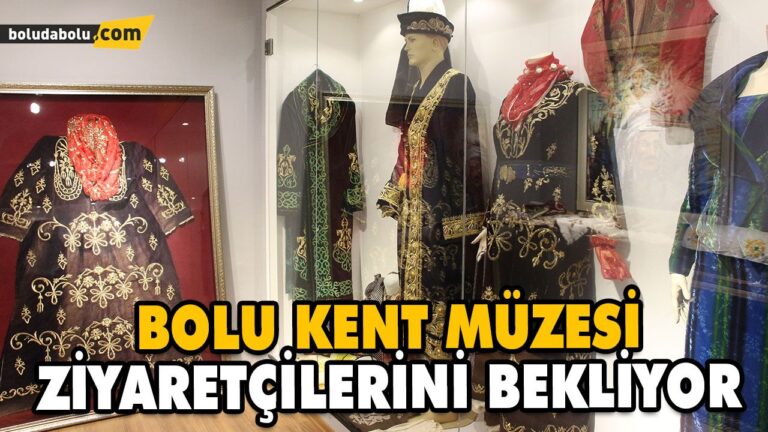 BOLU KENT MÜZESİ ZİYARETÇİLERİNİ BEKLİYOR