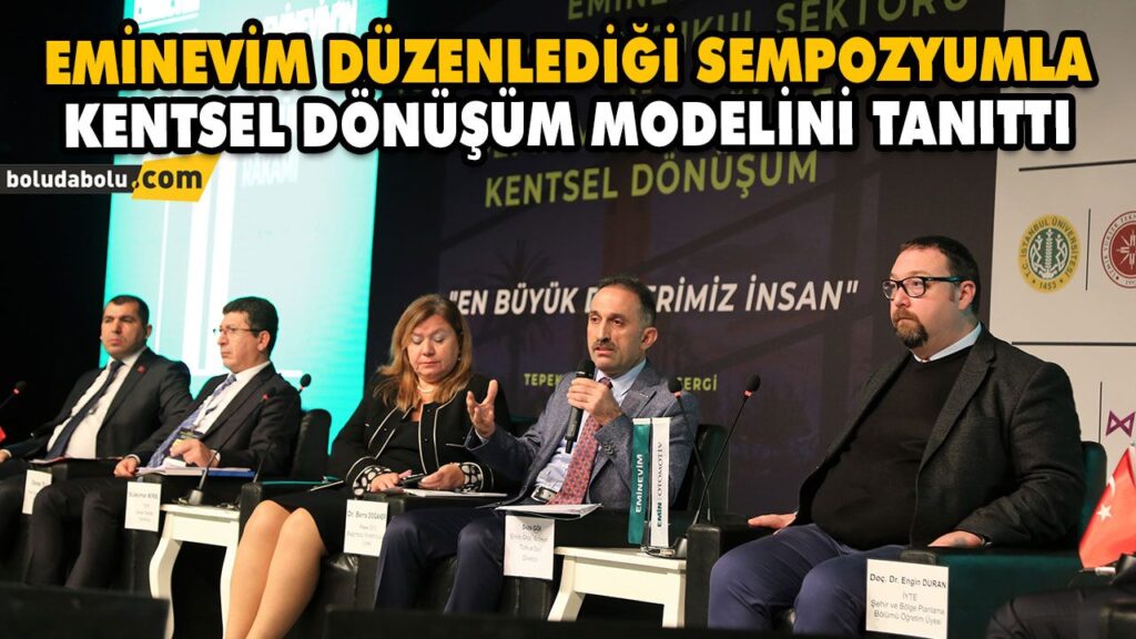 EMİNEVİM DÜZENLEDİĞİ SEMPOZYUMLA KENTSEL DÖNÜŞÜM MODELİNİ TANITTI EMİNEVİM DÜZENLEDİĞİ SEMPOZYUMLA KENTSEL DÖNÜŞÜM MODELİNİ TANITTI