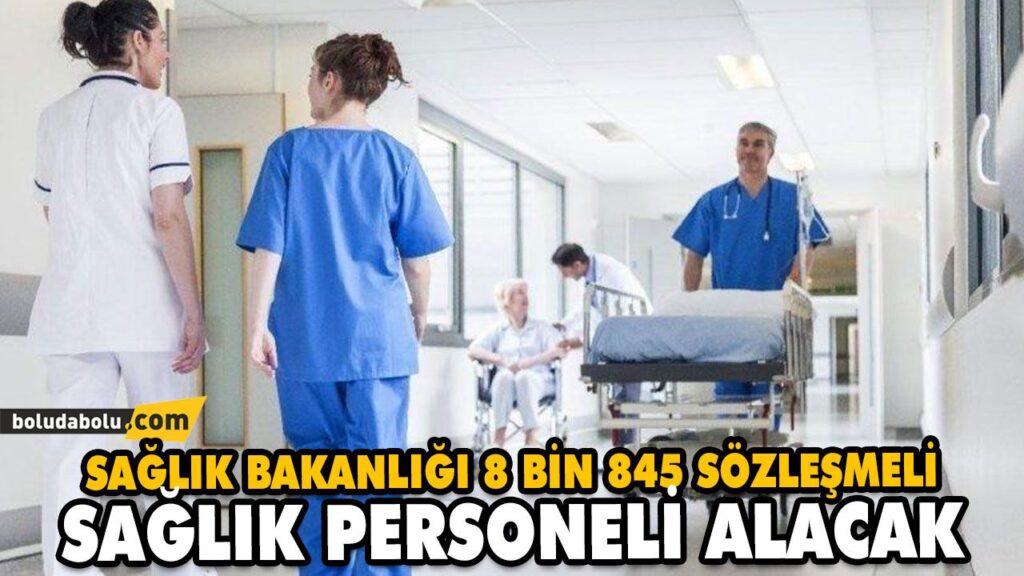 SAĞLIK BAKANLIĞI 8 BİN 845 SÖZLEŞMELİ SAĞLIK PERSONELİ ALACAK SAĞLIK BAKANLIĞI 8 BİN 845 SÖZLEŞMELİ SAĞLIK PERSONELİ ALACAK