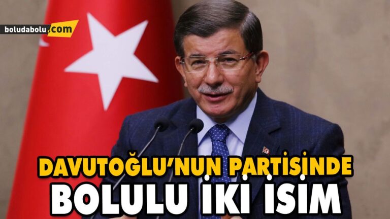 DAVUTOĞLU’NUN PARTİSİNDE BOLULU İKİ İSİM