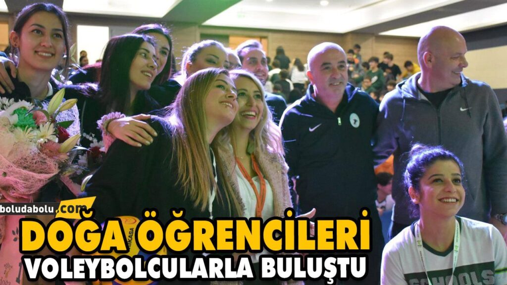 DOĞA ÖĞRENCİLERİ VOLEYBOLCULARLA BULUŞTU DOĞA ÖĞRENCİLERİ VOLEYBOLCULARLA BULUŞTU