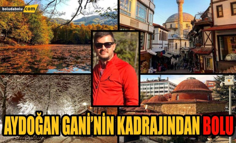 AYDOĞAN GANİ’NİN KADRAJINDAN BOLU