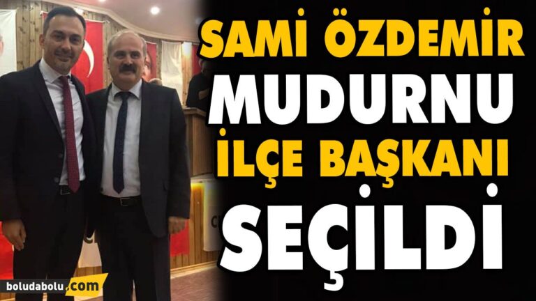 SAMİ ÖZDEMİR MUDURNU İLÇE BAŞKANI SEÇİLDİ