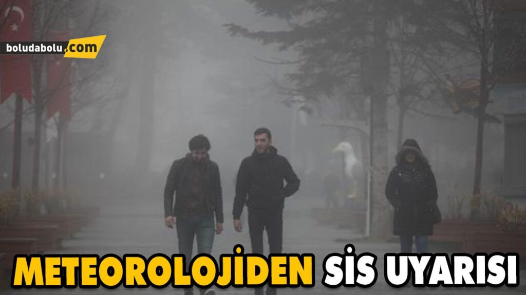 METEOROLOJİDEN SİS UYARISI METEOROLOJİDEN SİS UYARISI