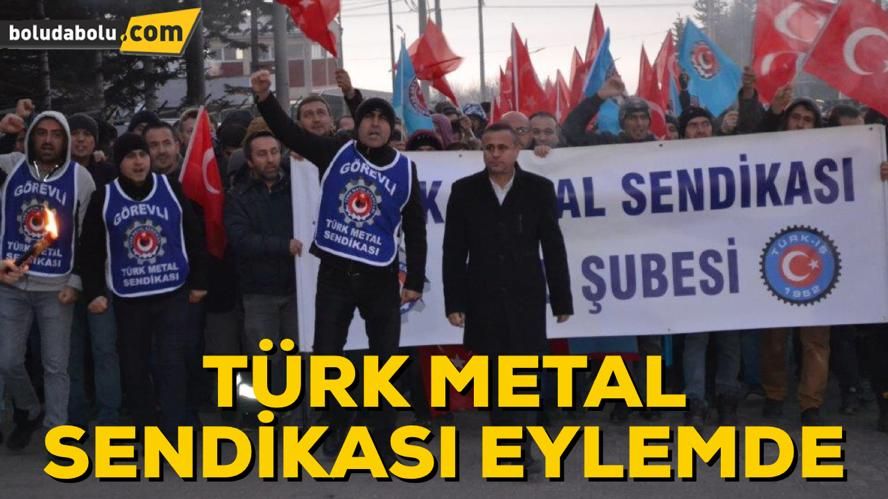 TÜRK METAL SENDİKASI EYLEMLERE DEVAM EDİYOR TÜRK METAL SENDİKASI EYLEMLERE DEVAM EDİYOR