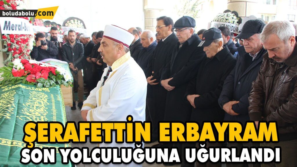 ERBAYRAM SON YOLCULUĞUNA UĞURLANDI