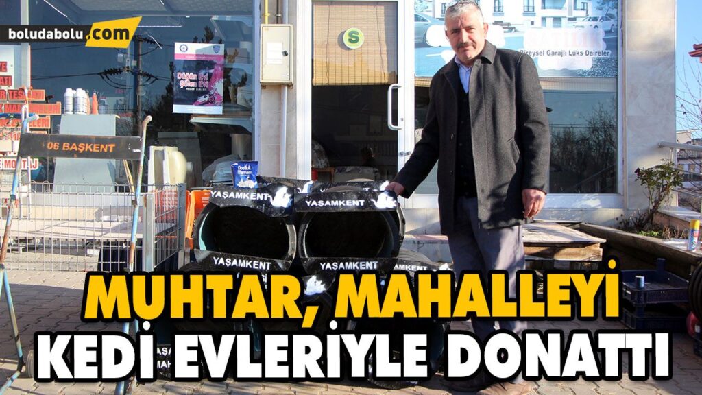 MUHTAR, MAHALLEYİ KEDİ EVLERİYLE DONATTI MUHTAR, MAHALLEYİ KEDİ EVLERİYLE DONATTI