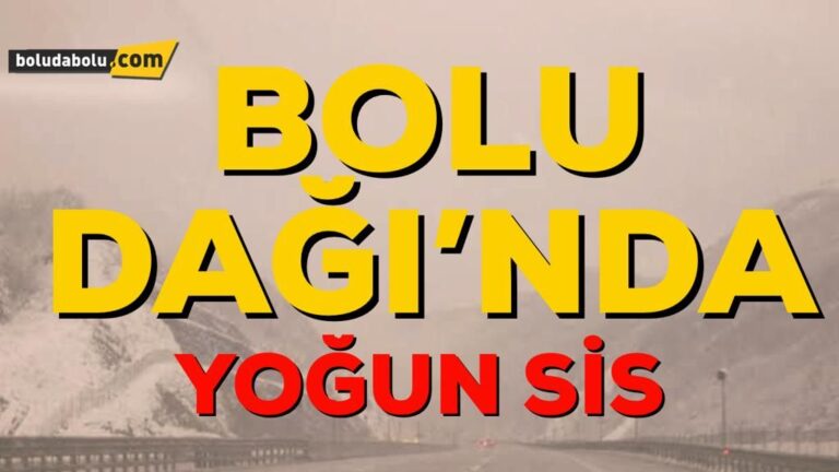 BOLU DAĞI’NDA GÖRÜŞ MESAFESİ 30 METREYE KADAR DÜŞTÜ
