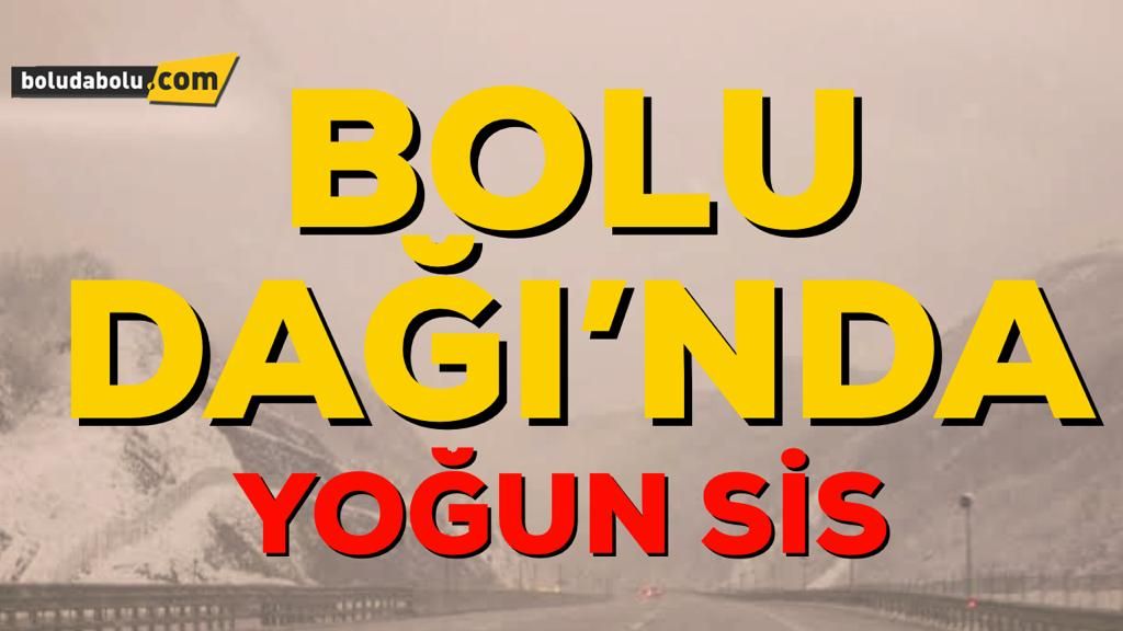 BOLU DAĞI’NDA GÖRÜŞ MESAFESİ 30 METREYE KADAR DÜŞTÜ BOLU DAĞI’NDA GÖRÜŞ MESAFESİ 30 METREYE KADAR DÜŞTÜ