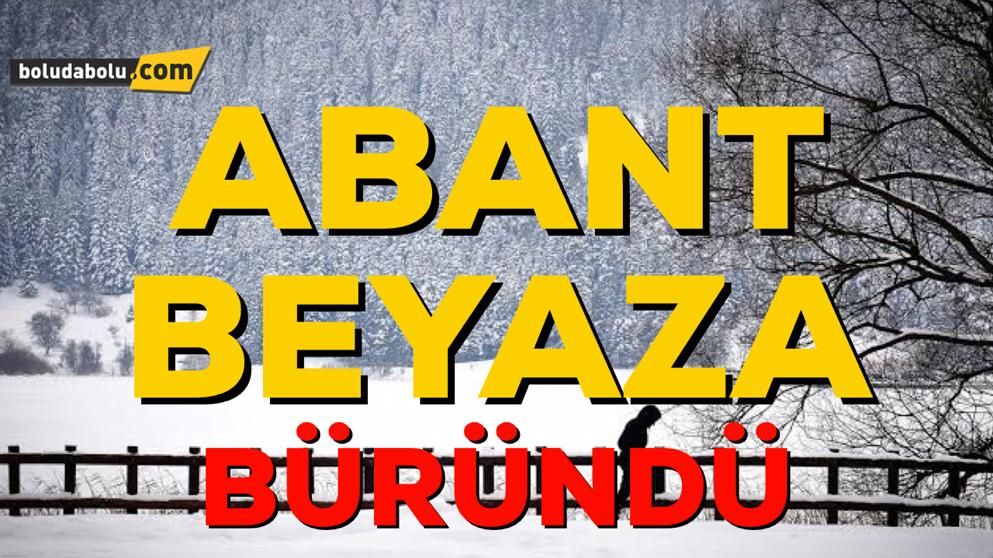 ABANT BEYAZA BÜRÜNDÜ ABANT BEYAZA BÜRÜNDÜ