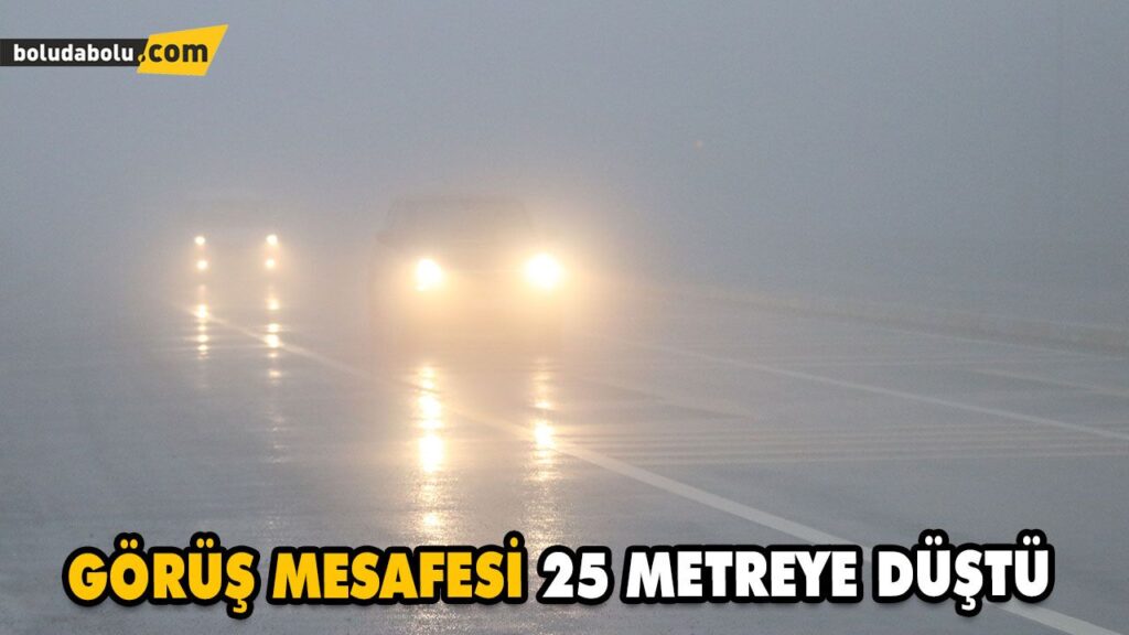 GÖRÜŞ MESAFESİ 25 METREYE DÜŞTÜ GÖRÜŞ MESAFESİ 25 METREYE DÜŞTÜ