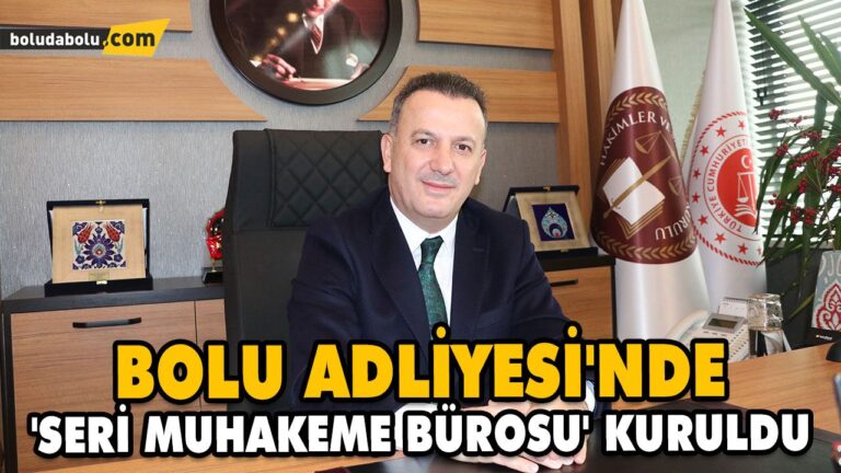 BOLU ADLİYESİ’NDE ‘SERİ MUHAKEME BÜROSU’ KURULDU