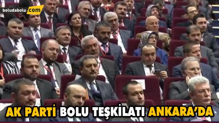 AK PARTİ BOLU TEŞKİLATI ANKARA’DA