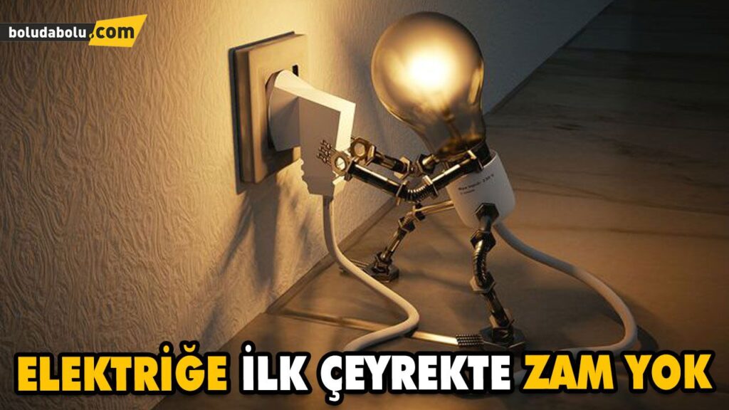 ELEKTRİĞE İLK ÇEYREKTE ZAM YOK ELEKTRİĞE İLK ÇEYREKTE ZAM YOK