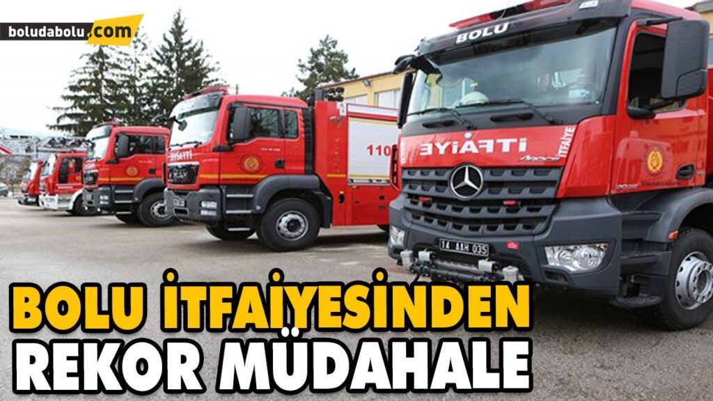 BOLU İTFAİYESİNDEN REKOR MÜDAHALE BOLU İTFAİYESİNDEN REKOR MÜDAHALE