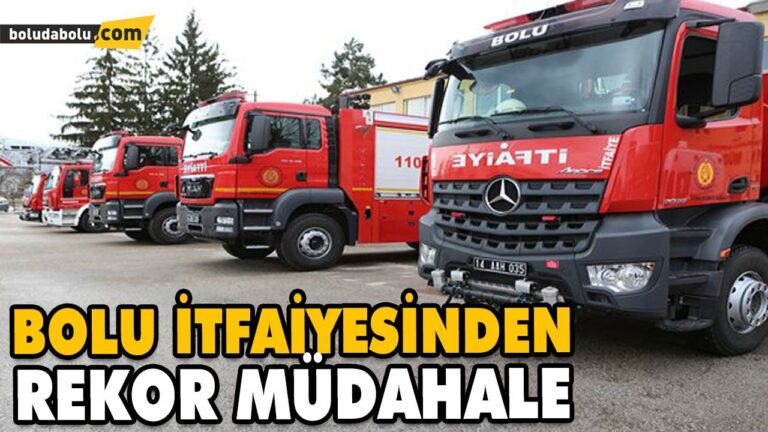 BOLU İTFAİYESİNDEN REKOR MÜDAHALE