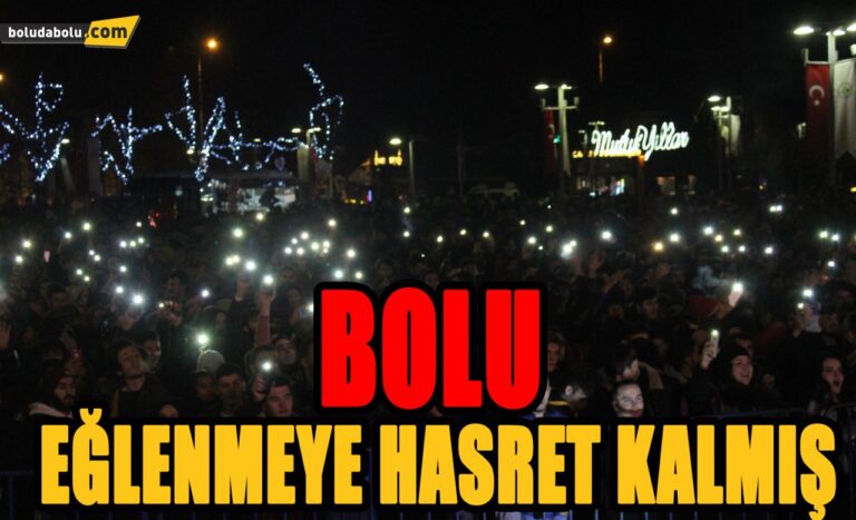 BOLU EĞLENMEYE HASRET KALMIŞ