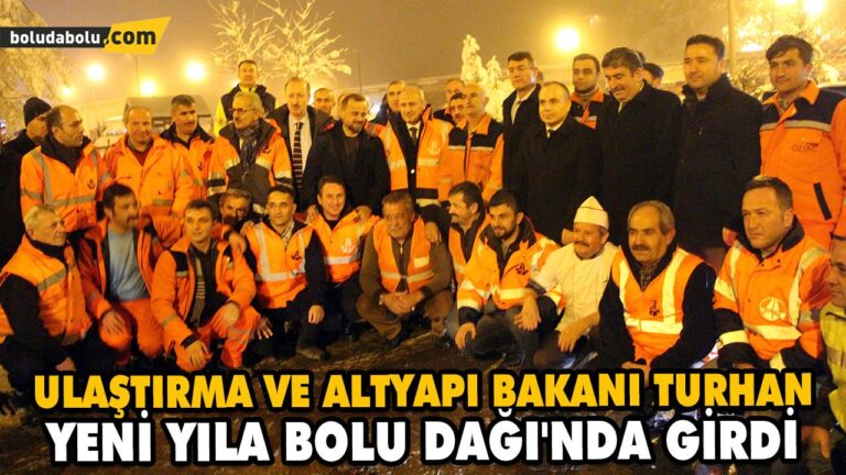 ULAŞTIRMA VE ALTYAPI BAKANI TURHAN, YENİ YILA BOLU DAĞI’NDA GİRDİ