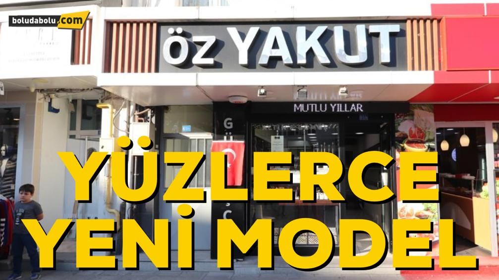 ÖZ YAKUT GÜMÜŞ’TEN YÜZLERCE YENİ MODEL ÖZ YAKUT GÜMÜŞ’TEN YÜZLERCE YENİ MODEL