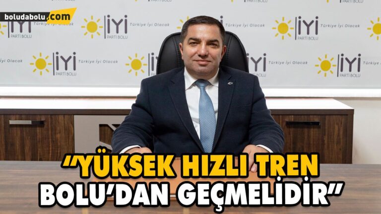 “YÜKSEK HIZLI TREN BOLU’DAN GEÇMELİDİR”