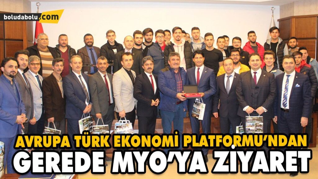 AVRUPA TÜRK EKONOMİ PLATFORMU’NDAN GEREDE MYO’YA ZİYARET AVRUPA TÜRK EKONOMİ PLATFORMU’NDAN GEREDE MYO’YA ZİYARET