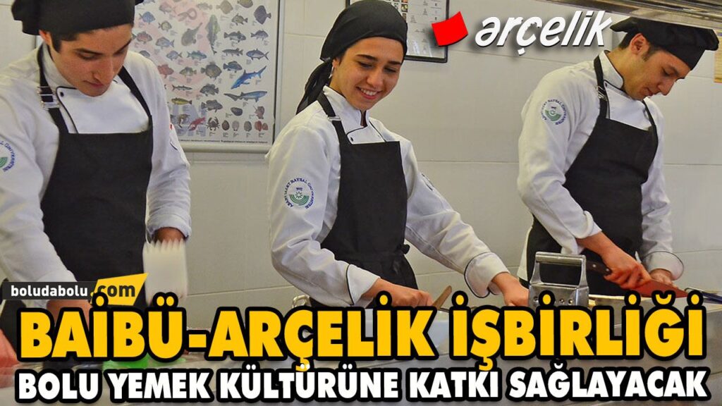 BAİBÜ-ARÇELİK İŞBİRLİĞİ BOLU YEMEK KÜLTÜRÜNE KATKI SAĞLAYACAK BAİBÜ-ARÇELİK İŞBİRLİĞİ BOLU YEMEK KÜLTÜRÜNE KATKI SAĞLAYACAK