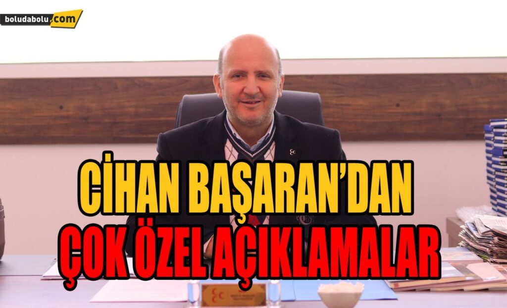 CİHAN BAŞARAN’DAN ÇOK ÖZEL AÇIKLAMALAR CİHAN BAŞARAN’DAN ÇOK ÖZEL AÇIKLAMALAR