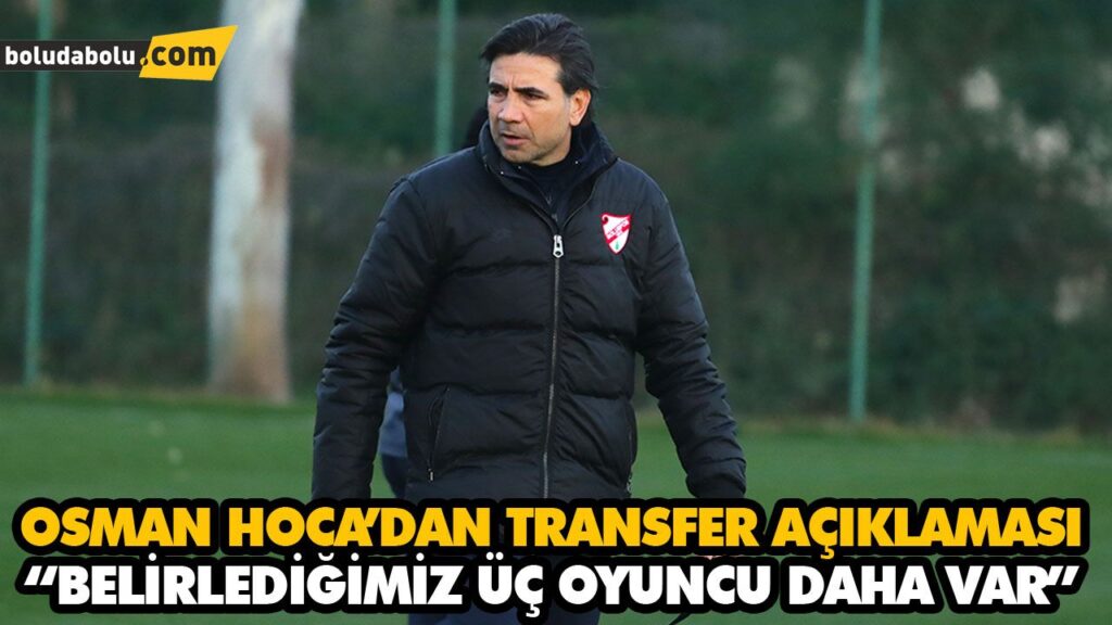 OSMAN HOCA’DAN TRANSFER AÇIKLAMASI