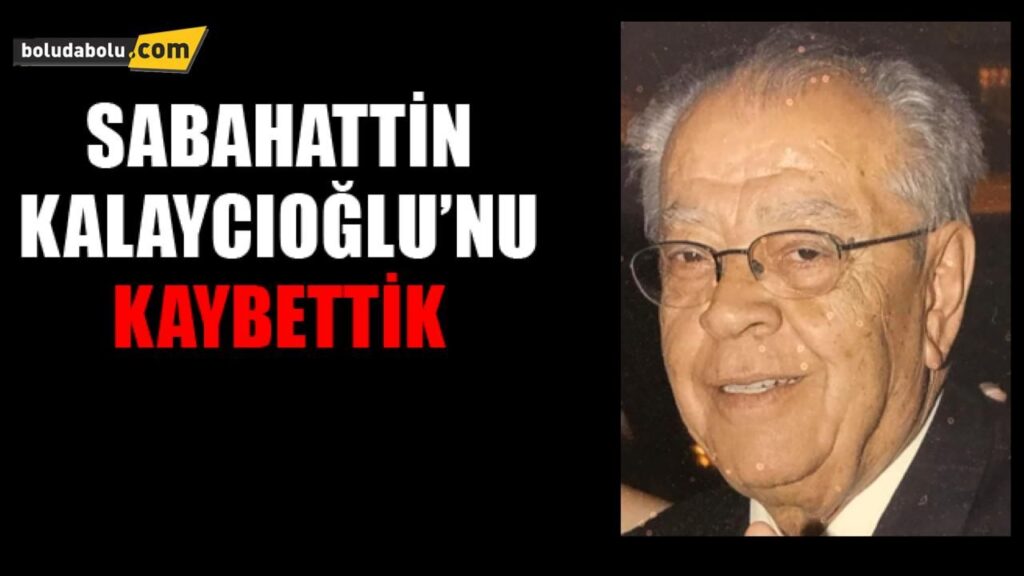SABAHATTİN KALAYCIOĞLU HAYATINI KAYBETTİ SABAHATTİN KALAYCIOĞLU HAYATINI KAYBETTİ