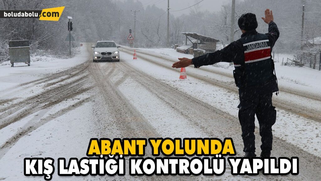 ABANT YOLUNDA KIŞ LASTİĞİ KONTROLÜ YAPILDI