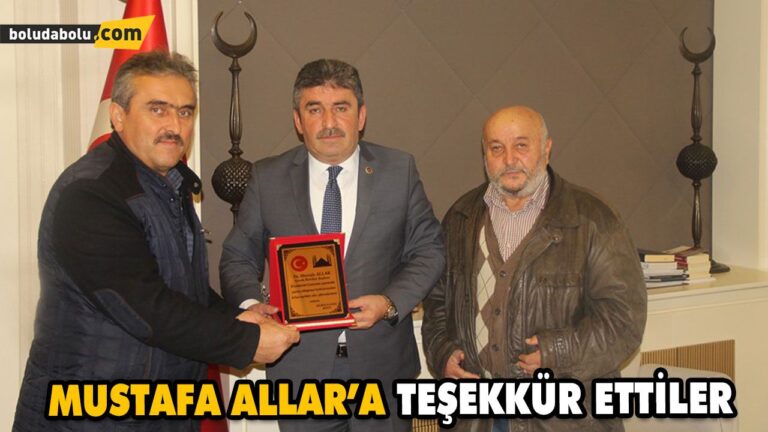MUSTAFA ALLAR’A TEŞEKKÜR ETTİLER
