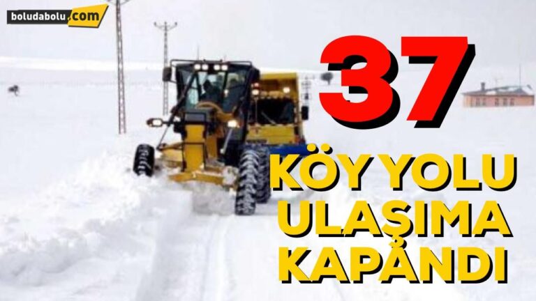 37 KÖY ULAŞIMA KAPANDI !