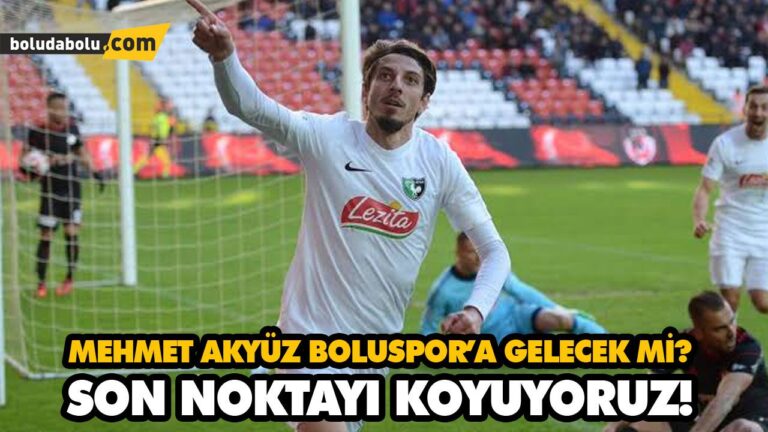 MEHMET AKYÜZ BOLUSPOR’A GELECEK Mİ?