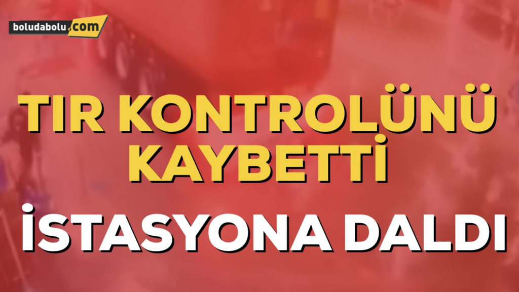 TIR İSTASYONA DALDI