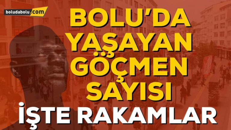 BOLU’DA YAŞAYAN GÖÇMEN SAYISI, VALİLİK AÇIKLADI !