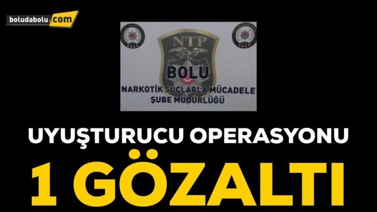 BOLU’DA UYUŞTURUCU OPERASYONU