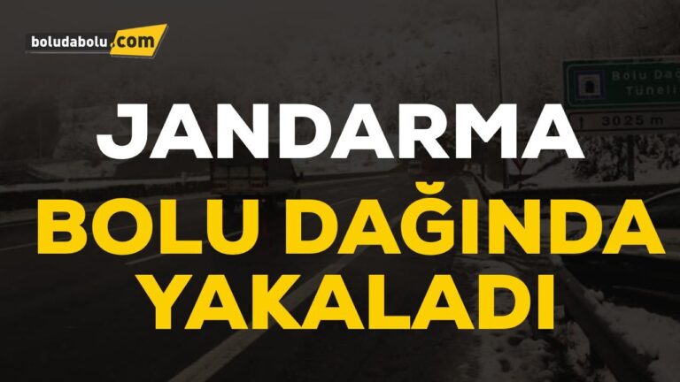 JANDARMA BOLU DAĞI’NDA YAKALADI