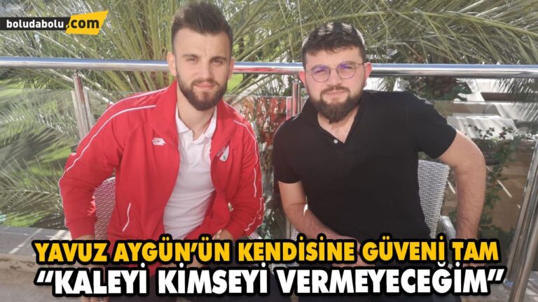 YAVUZ AYGÜN’ÜN KENDİSİNE GÜVENİ TAM