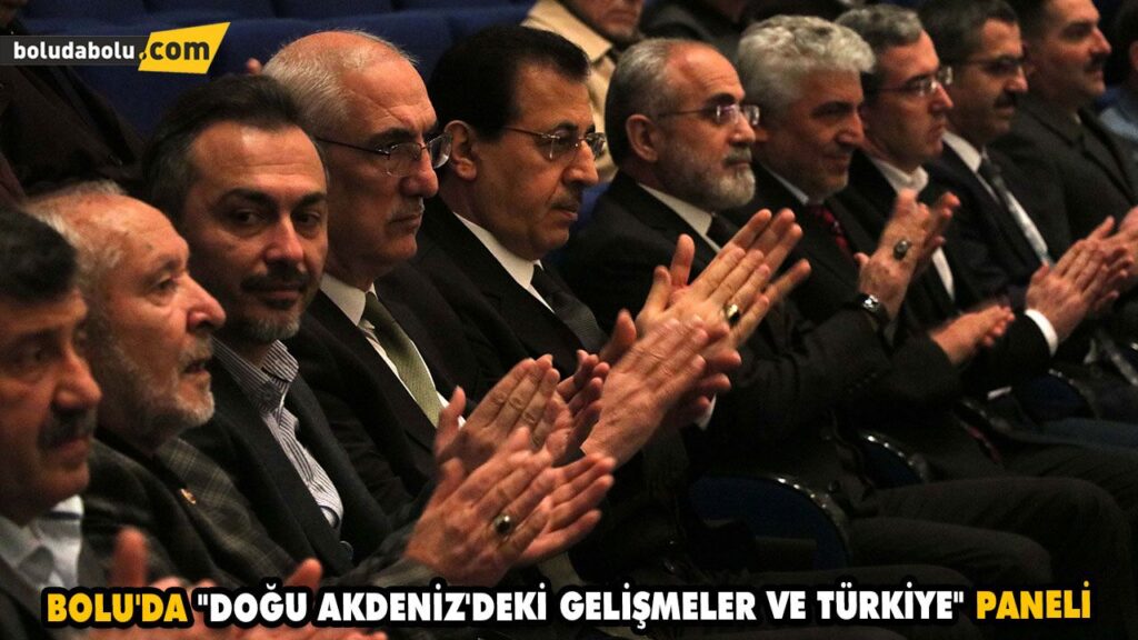 BOLU’DA “DOĞU AKDENİZ’DEKİ GELİŞMELER VE TÜRKİYE” PANELİ BOLU’DA “DOĞU AKDENİZ’DEKİ GELİŞMELER VE TÜRKİYE” PANELİ