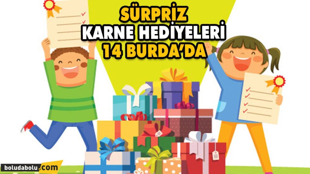 SÜRPRİZ KARNE HEDİYELERİ 14 BURDA’DA SÜRPRİZ KARNE HEDİYELERİ 14 BURDA’DA