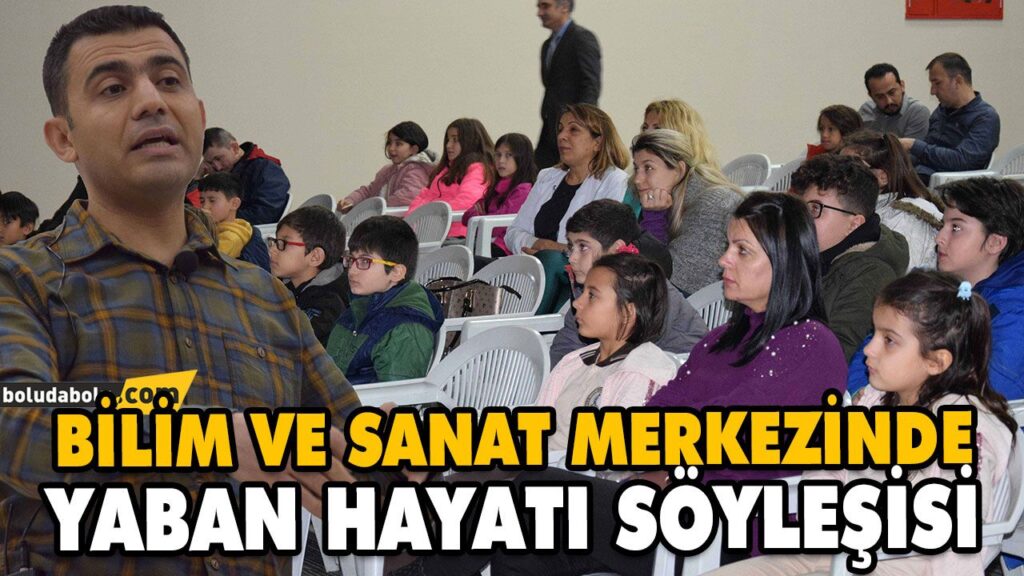 BİLİM VE SANAT MERKEZİNDE YABAN HAYATI SÖYLEŞİSİ BİLİM VE SANAT MERKEZİNDE YABAN HAYATI SÖYLEŞİSİ