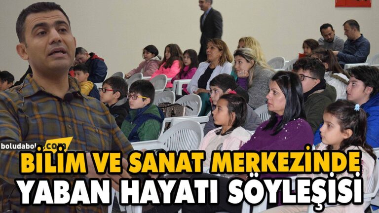 BİLİM VE SANAT MERKEZİNDE YABAN HAYATI SÖYLEŞİSİ
