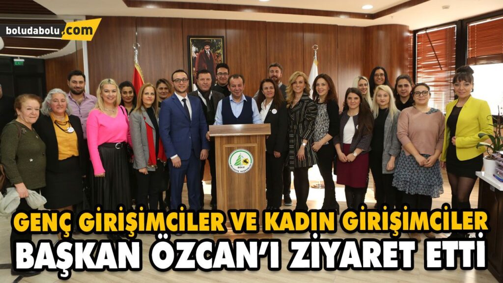 GENÇ GİRİŞİMCİLER VE KADIN GİRİŞİMCİLER BAŞKAN ÖZCAN’I ZİYARET ETTİ GENÇ GİRİŞİMCİLER VE KADIN GİRİŞİMCİLER BAŞKAN ÖZCAN’I ZİYARET ETTİ