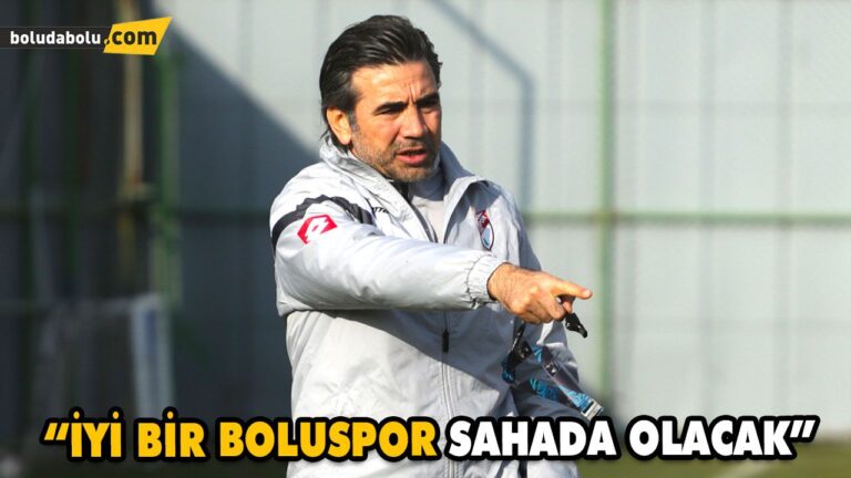 “İYİ BİR BOLUSPOR SAHADA OLACAK”