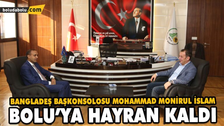 BANGLADEŞ BAŞKONSOLOSU MOHAMMAD MONİRUL İSLAM BOLU’YA HAYRAN KALDI
