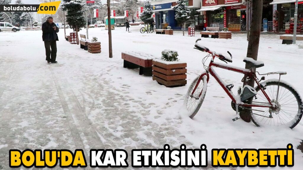 BOLU’DA KAR ETKİSİNİ KAYBETTİ