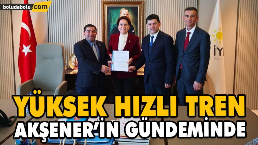 YÜKSEK HIZLI TREN AKŞENER’İN GÜNDEMİNDE YÜKSEK HIZLI TREN AKŞENER’İN GÜNDEMİNDE