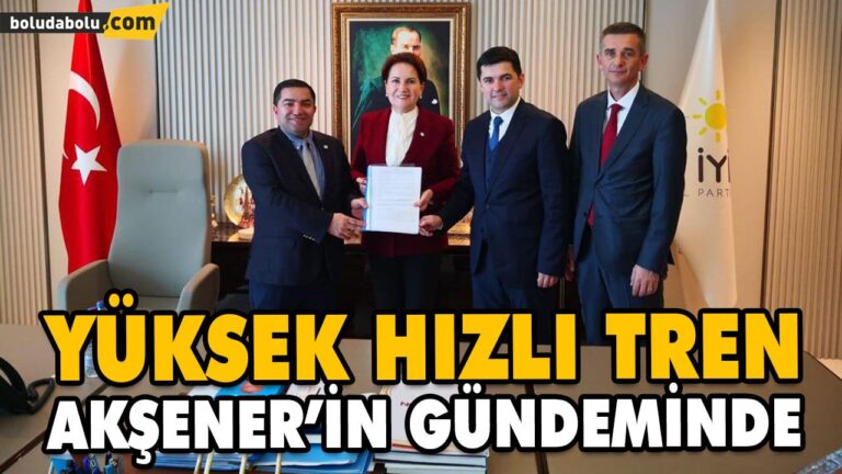 YÜKSEK HIZLI TREN AKŞENER’İN GÜNDEMİNDE